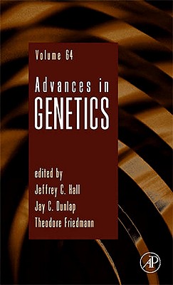 Advances in Genetics: Volume 64 - Hall, Jeffrey C, and Friedmann, Theodore, and Dunlap, Jay C