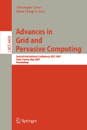 Advances in Grid and Pervasive Computing: Second International Conference, GPC 2007, Paris, France, May 2-4, 2007, Proceedings - Crin, Christophe (Editor), and Li, Kuan-Ching (Editor)