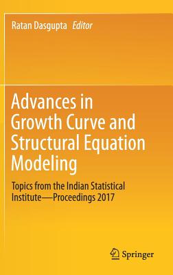 Advances in Growth Curve and Structural Equation Modeling: Topics from the Indian Statistical Institute--Proceedings 2017 - Dasgupta, Ratan (Editor)