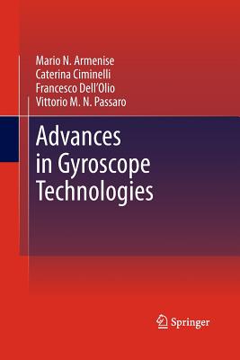 Advances in Gyroscope Technologies - Armenise, Mario N, and Ciminelli, Caterina, and Dell'olio, Francesco