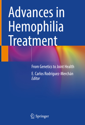 Advances in Hemophilia Treatment: From Genetics to Joint Health - Rodrguez-Merchn, E. Carlos (Editor)