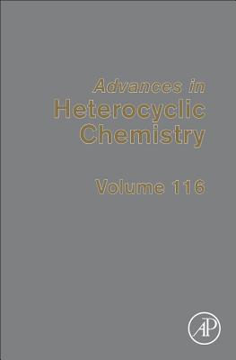 Advances in Heterocyclic Chemistry: Volume 116 - Scriven, Eric F V (Editor), and Ramsden, Christopher A (Editor)