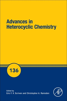 Advances in Heterocyclic Chemistry: Volume 136 - Scriven, Eric F V (Editor), and Ramsden, Christopher A (Editor)