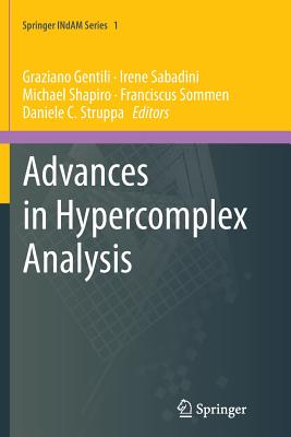 Advances in Hypercomplex Analysis - Gentili, Graziano (Editor), and Sabadini, Irene (Editor), and Shapiro, Michael (Editor)