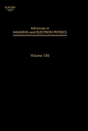 Advances in Imaging and Electron Physics: Volume 130