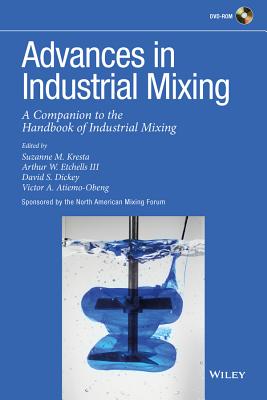 Advances in Industrial Mixing: A Companion to the Handbook of Industrial Mixing - Kresta, Suzanne M. (Editor), and Etchells, Arthur W., III (Editor), and Dickey, David S. (Editor)