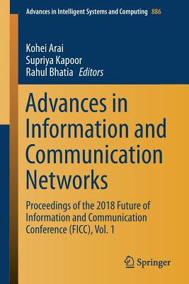 Advances in Information and Communication Networks: Proceedings of the 2018 Future of Information and Communication Conference (Ficc), Vol. 1 - Arai, Kohei (Editor), and Kapoor, Supriya (Editor), and Bhatia, Rahul (Editor)