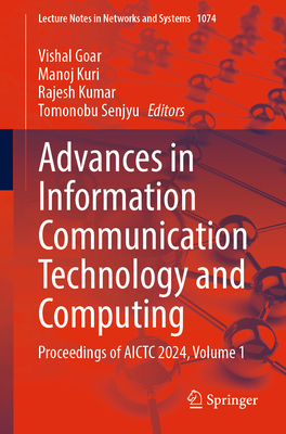 Advances in Information Communication Technology and Computing: Proceedings of AICTC 2024, Volume 1 - Goar, Vishal (Editor), and Kuri, Manoj (Editor), and Kumar, Rajesh (Editor)