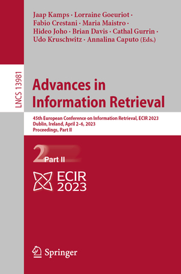 Advances in Information Retrieval: 45th European Conference on Information Retrieval, ECIR 2023, Dublin, Ireland, April 2-6, 2023, Proceedings, Part II - Kamps, Jaap (Editor), and Goeuriot, Lorraine (Editor), and Crestani, Fabio (Editor)