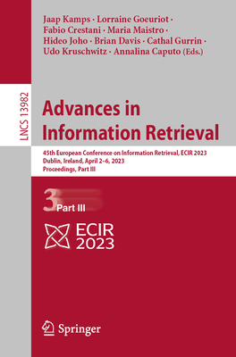 Advances in Information Retrieval: 45th European Conference on Information Retrieval, ECIR 2023, Dublin, Ireland, April 2-6, 2023, Proceedings, Part III - Kamps, Jaap (Editor), and Goeuriot, Lorraine (Editor), and Crestani, Fabio (Editor)