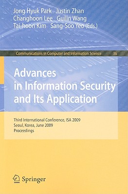 Advances in Information Security and Its Application: Third International Conference, ISA 2009, Seoul, Korea, June 25-27, 2009, Proceedings - Park (Editor), and Zhan, Justin (Editor), and Lee, Changhoon (Editor)