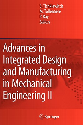 Advances in Integrated Design and Manufacturing in Mechanical Engineering II - Tichkiewitch, Serge (Editor), and Tollenaere, M. (Editor), and Ray, Pascal (Editor)