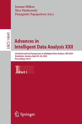 Advances in Intelligent Data Analysis XXII: 22nd International Symposium on Intelligent Data Analysis, IDA 2024, Stockholm, Sweden, April 24-26, 2024, Proceedings, Part I - Miliou, Ioanna (Editor), and Piatkowski, Nico (Editor), and Papapetrou, Panagiotis (Editor)