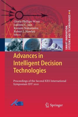 Advances in Intelligent Decision Technologies: Proceedings of the Second KES International Symposium IDT 2010 - Phillips-Wren, Gloria (Editor)