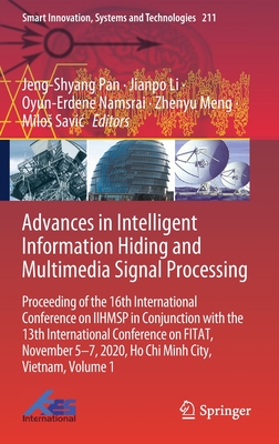 Advances in Intelligent Information Hiding and Multimedia Signal Processing: Proceeding of the 16th International Conference on Iihmsp in Conjunction with the 13th International Conference on Fitat, November 5-7, 2020, Ho CHI Minh City, Vietnam, Volume 1 - Pan, Jeng-Shyang (Editor), and Li, Jianpo (Editor), and Namsrai, Oyun-Erdene (Editor)