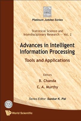 Advances in Intelligent Information Processing: Tools and Applications - Chanda, Bhabatosh (Editor), and Murthy, C A (Editor)