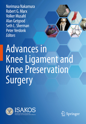 Advances in Knee Ligament and Knee Preservation Surgery - Nakamura, Norimasa (Editor), and Marx, Robert G (Editor), and Musahl, Volker (Editor)