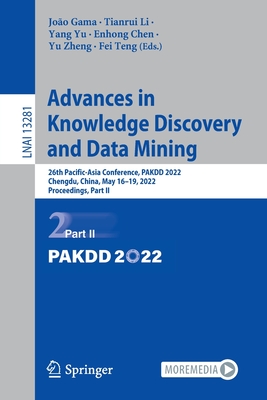 Advances in Knowledge Discovery and Data Mining: 26th Pacific-Asia Conference, PAKDD 2022, Chengdu, China, May 16-19, 2022, Proceedings, Part II - Gama, Joo (Editor), and Li, Tianrui (Editor), and Yu, Yang (Editor)