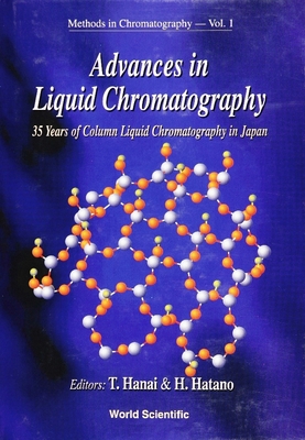 Advances in Liquid Chromatography: 35 Years of Column Liquid Chromatography in Japan - Hatano, Hiroyuki (Editor), and Hanai, Toshihiko (Editor)