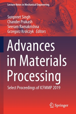 Advances in Materials Processing: Select Proceedings of Icfmmp 2019 - Singh, Sunpreet (Editor), and Prakash, Chander (Editor), and Ramakrishna, Seeram (Editor)