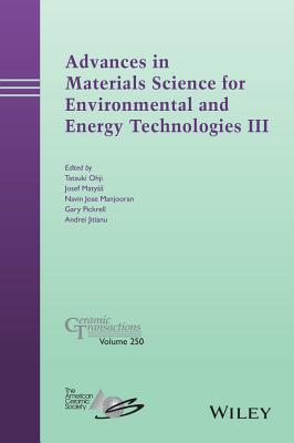 Advances in Materials Science for Environmental and Energy Technologies III - Ohji, Tatsuki (Editor), and Matyas, Josef (Editor), and Manjooran, Navin Jose (Editor)