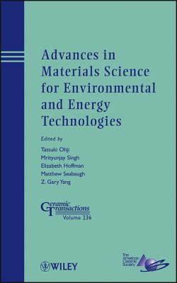 Advances in Materials Science for Environmental and Energy Technologies - Ohji, Tatsuki (Editor), and Singh, Mrityunjay (Editor), and Hoffman, Elizabeth (Editor)