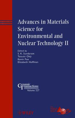 Advances in Materials Science for Environmental and Nuclear Technology II - Sundaram, S. K. (Editor), and Ohji, Tatsuki (Editor), and Fox, Kevin M. (Editor)