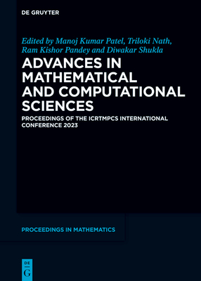 Advances in Mathematical and Computational Sciences: Proceedings of the Icrtmpcs International Conference 2023 - Patel, Manoj Kumar (Editor), and Nath, Triloki (Editor), and Pandey, Ram Kishor (Editor)