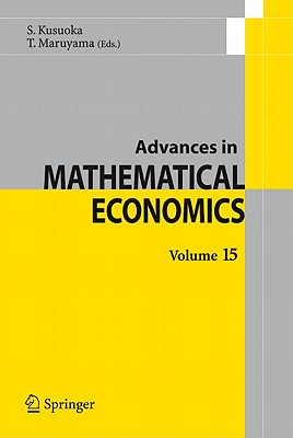 Advances in Mathematical Economics Volume 15 - Kusuoka, Shigeo (Editor), and Maruyama, Toru (Editor)