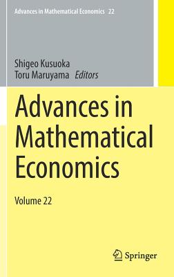 Advances in Mathematical Economics: Volume 22 - Kusuoka, Shigeo (Editor), and Maruyama, Toru (Editor)