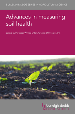 Advances in Measuring Soil Health - Otten, Wilfred, Professor (Editor), and Crotty, Felicity, Dr. (Contributions by), and Stroud, Jacqueline L, Dr...