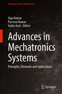 Advances in Mechatronics Systems: Principles, Elements and Applications