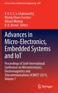 Advances in Micro-Electronics, Embedded Systems and IoT: Proceedings of Sixth International Conference on Microelectronics, Electromagnetics and Telecommunications (ICMEET 2021), Volume 1