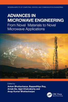 Advances in Microwave Engineering: From Novel Materials to Novel Microwave Applications - Bhattacharya, Ankan (Editor), and Roy, Bappadittya (Editor), and de, Arnab (Editor)