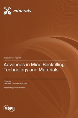 Advances in Mine Backfilling Technology and Materials - Tan, Yuye (Guest editor), and Chen, Xun (Guest editor), and Li, Yuan (Guest editor)