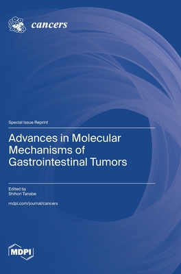 Advances in Molecular Mechanisms of Gastrointestinal Tumors - Tanabe, Shihori (Guest editor)