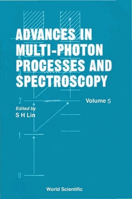 Advances in Multi-Photon Processes and Spectroscopy, Volume 5 - Grant, Edward R (Editor), and Hirata, Yoshinori (Editor), and Kimura, Katsumi (Editor)