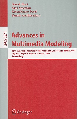 Advances in Multimedia Modeling: 15th International Multimedia Modeling Conference, MMM 2009, Sophia-Antipolis, France, January 7-9, 2009. Proceedings. - Huet, Benoit (Editor), and Smeaton, Alan (Editor), and Mayer-Patel, Ketan (Editor)