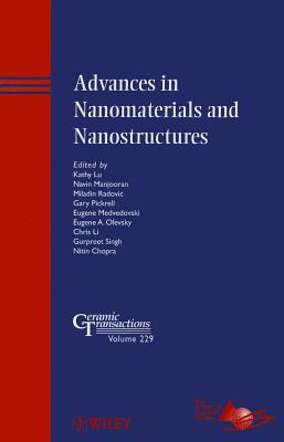 Advances in Nanomaterials and Nanostructures - Lu, Kathy (Editor), and Manjooran, Navin Jose (Editor), and Radovic, Miladin (Editor)