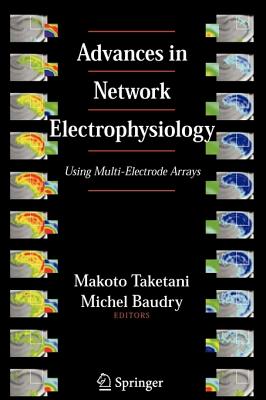 Advances in Network Electrophysiology: Using Multi-Electrode Arrays - Taketani, Makoto (Editor), and Baudry, Michel (Editor)