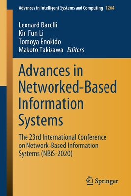 Advances in Networked-Based Information Systems: The 23rd International Conference on Network-Based Information Systems (Nbis-2020) - Barolli, Leonard (Editor), and Li, Kin Fun (Editor), and Enokido, Tomoya (Editor)