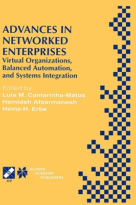 Advances in Networked Enterprises: Virtual Organizations, Balanced Automation, and Systems Integration - Camarinha-Matos, Luis M (Editor), and Afsarmanesh, Hamideh (Editor), and Erbe, Heinz-H (Editor)