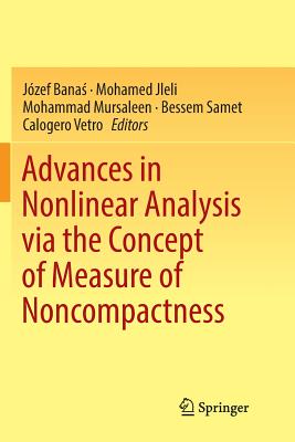 Advances in Nonlinear Analysis Via the Concept of Measure of Noncompactness - Bana , Jzef (Editor), and Jleli, Mohamed (Editor), and Mursaleen, Mohammad (Editor)