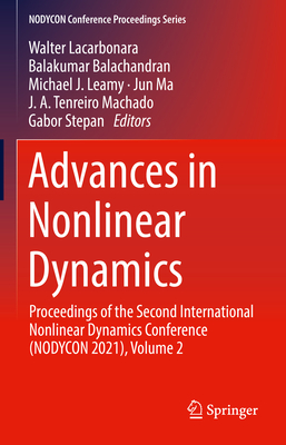 Advances in Nonlinear Dynamics: Proceedings of the Second International Nonlinear Dynamics Conference (Nodycon 2021), Volume 2 - Lacarbonara, Walter (Editor), and Balachandran, Balakumar (Editor), and Leamy, Michael J (Editor)