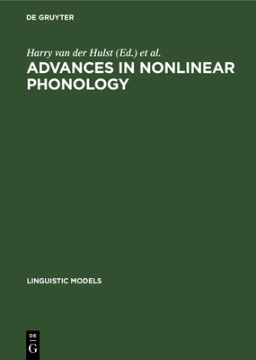 Advances in nonlinear phonology - Hulst, H C Van De (Editor), and Smith, Norval (Editor)