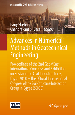 Advances in Numerical Methods in Geotechnical Engineering: Proceedings of the 2nd Geomeast International Congress and Exhibition on Sustainable Civil Infrastructures, Egypt 2018 - The Official International Congress of the Soil-Structure Interaction... - Shehata, Hany (Editor), and Desai, Chandrakant S (Editor)