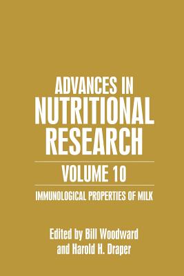 Advances in Nutritional Research Volume 10: Immunological Properties of Milk - Woodward, Bill (Editor), and Draper, Harold H (Editor)