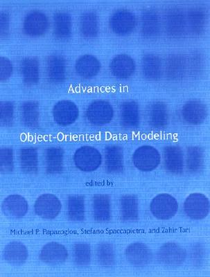 Advances in Object-Oriented Data Modeling - Papazoglou, Michael P (Editor), and Spaccapietra, Stefano, Dr. (Editor), and Tari, Zahir (Editor)