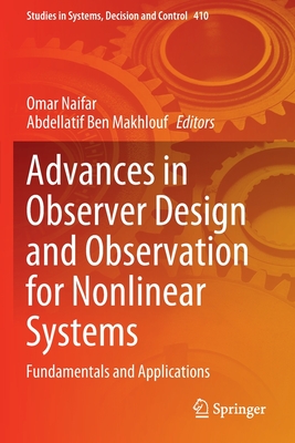 Advances in Observer Design and Observation for Nonlinear Systems: Fundamentals and Applications - Naifar, Omar (Editor), and Ben Makhlouf, Abdellatif (Editor)