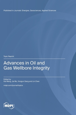 Advances in Oil and Gas Wellbore Integrity - Wang, Kai (Guest editor), and Wu, Jie (Guest editor), and Deng, Yongjun (Guest editor)